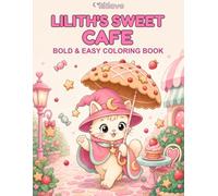 Lilith's Sweet Cafe: Bold & Easy Coloring Book (Lilith & Magic Friends)