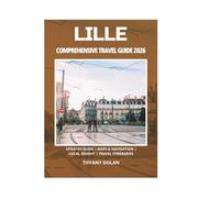 LILLE COMPREHENSIVE TRAVEL GUIDE 2026