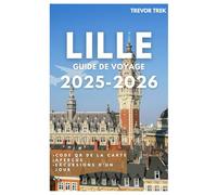 LILLE GUIDE DE VOYAGE 2025-2026