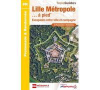 Lille Métropole… à pied: 34 Promenades & Randonnées: P592