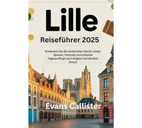 LILLE Reiseführer 2025:: Entdecken Sie die versteckten Viertel, lokale Speisen, Festivals und einfache Tagesausflüge nach Belgien und darüber hinaus 2025-2026 (Travel Pocket Guide)