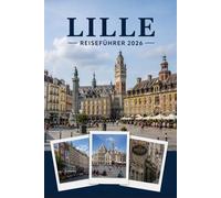 LILLE REISEFÜHRER 2026: Erleben Sie Kultur, Kulinarik und unvergessliche Sehenswürdigkeiten mit Zuversicht.