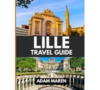 LILLE TRAVEL GUIDE 2025