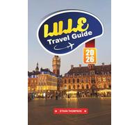 LILLE TRAVEL GUIDE 2026: Discover French Flanders Charm, Stunning Architecture, and a Cultural Gem at the Heart of Europe