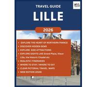 LILLE TRAVEL GUIDE 2026: Explore the Beauty, Unique Lifestyle, Hidden Gems, Culture with Stunning Architecture in the heart of Northern France (ROAM and EXPLORE)