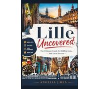 LILLE UNCOVERED: The Ultimate Guide To Hidden Gems And Local Secrets