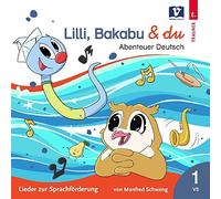 Lilli, Bakabu & du: Abenteuer Deutsch 1 - Lieder zur Sprachförderung 1 VS