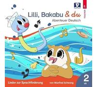 Lilli, Bakabu & du: Abenteuer Deutsch 2 - Lieder zur Sprachförderung 2 VS