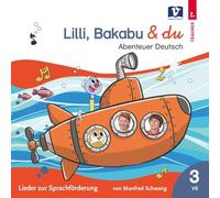 Lilli, Bakabu & du: Abenteuer Deutsch 3 - Lieder zur Sprachförderung 3 VS