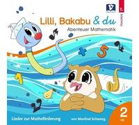 Lilli, Bakabu & du: Abenteuer Mathematik 2 - Lieder zur Matheförderung 2 VS