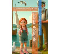 Lilli lernt Segeln: Ein Abenteuer auf dem Wasser
