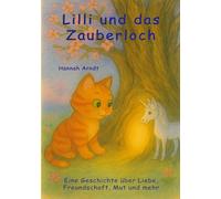 Lilli und das Zauberloch: Eine Geschichte über Liebe, Freundschaft, Mut und mehr