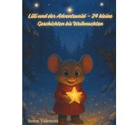 Lilli und der Adventswald - 24 kleine Geschichten bis Weihnachten: Ein liebevolles Vorlese-, Ausmal- und Mitmachbuch für die ganze Familie