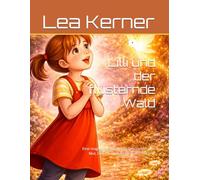 Lilli und der flüsternde Wald: Eine magische Gute-Nacht-Geschichte über Mut, Gefühle und die Kraft des Herzens