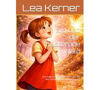 Lilli und der flüsternde Wald: Eine magische Gute-Nacht-Geschichte über Mut, Gefühle und die Kraft des Herzens