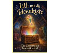 Lilli und die Ideenkiste: Das Geheimnis der bunten Schlüssel