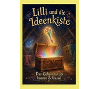 Lilli und die Ideenkiste: Das Geheimnis der bunten Schlüssel