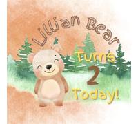 Lillian Bear Turns 2 Today!: A Teddy Bear Birthday Book