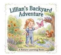 Lillian’s Backyard Adventure: A Nature Learning Book