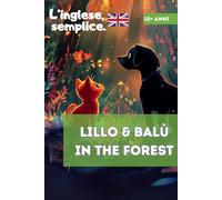 Lillo & Balù in the forest. L'inglese, Semplice. Libri in inglese per bambini di 10 anni e oltre: Storie in inglese facilitato per bambini di quinta ... Livello A1 A2. Con quiz e cruciverba finale