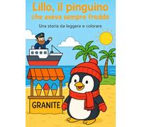 Lillo, il pinguino che aveva sempre freddo: Un storia da leggere e colorare