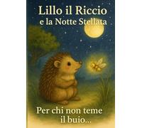 Lillo il riccio e la notte stellata: Per chi ha paura del buio (Radici e Ali)