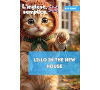 Lillo in the new house. L'inglese, semplice - Edizione Blu. Età Consigliata: 8-9 anni (da Terza Elementare): Prime letture semplificate in lingua ... inglese per bambini di 7,8,9, 10 anni e oltre