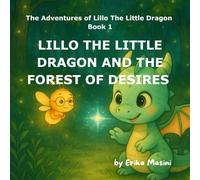 Lillo the Little Dragon and the Forest of Desires: A story of kindness and courage for little explorers (The Adventures of Lillo the Little Dragon)