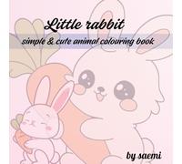 LILLTLE RABBIT: SIMPLE AND CUTE ANIMAL COLOURING BOOK