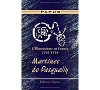 L'Illuminisme en France, 1767-1774. Martines de Pasqually