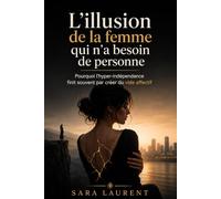 L'illusion de la femme qui n'a besoin de personne: Pourquoi l'hyper-indépendance finit souvent par créer du vide affectif (L'égo féminin moderne)