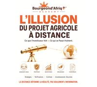 L'Illusion du Projet Agricole à Distance - Ce que l'Investisseur Voit vs Ce qui se Passe Vraiment.: 4 (Investir en Afrique : Les Vérités que Personne ne Te Dit)