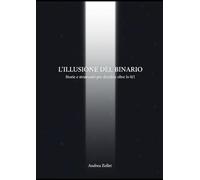 L'ILLUSIONE DEL BINARIO: Storie e strumenti per decidere oltre lo 0/1