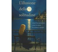 L'illusione della solitudine: Ama il tuo prossimo come te stesso. E se fosse te stesso?