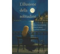 L'illusione della solitudine: Ama il tuo prossimo come te stesso. E se fosse te stesso?