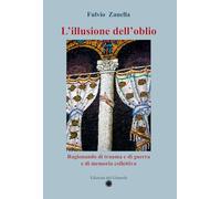 L'illusione dell'oblio. Ragionando di trauma e di guerra e di memoria collettiva (Girasole scienze)