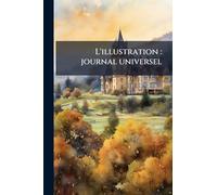 L'illustration: journal universel