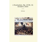 L'Illustration, No. 3739, 31 Octobre 1914 (Classic Books)