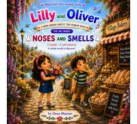 Lilly and Oliver - The magic of smells: Noses and smells (A mini-series about the human body . Discover the world with Lily and Oliver)