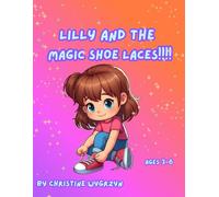 LILLY AND THE MAGIC SHOELACES: A LITTLE GIRL, HER GRANDMOTHER AND THE SECERT TO TYING SHOES