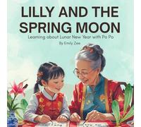 LILLY AND THE SPRING MOON: Learning about Lunar New Year with Po Po