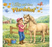 Lilly auf dem Pferdehof: Kinder Malbuch mit 30 Ausmalbildern von Pferden, Ponys und Fohlen - Perfekt für kleine Pferdefans bis 11 Jahren