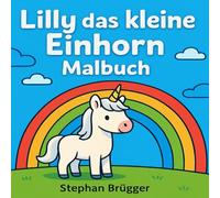 Lilly das kleine Einhorn Malbuch