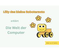 Lilly das kleine Roboterauto erklärt die Welt der Computer