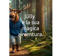 Lilly e la sua magica avventura (favole e fiabe)