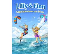 Lilly & Finn - Segelabenteuer am Meer: Ein Vorlese und Malbuch voller Entdeckerlust Geborgenheit und Meeresträume (Lilly & Finn - Geschichten vom Meer)