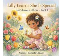 Lilly Learns She Is Special: A Christian Children’s Book About Self-Love and Confidence (God’s Garden of Love Book 1)