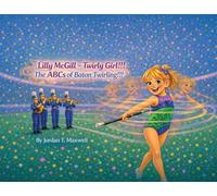 Lilly McGill Twirly Girl!!! The ABCs of Baton Twirling!!!