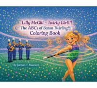 Lilly McGill - Twirly Girl!!! The ABCs of Baton Twirling!!! Coloring Book