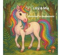 Lilly & Mia: Einhörner im Märchenwald: zwei Einhörner erleben kleine Abenteuer in ihrem Wald. Supper für kleine Mädchen die anfangen zu lesen